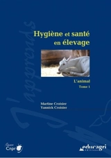 Hygiène et santé en élevage. Vol. 1. L'animal - Martine Croisier