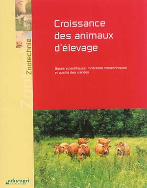 Croissance des animaux d'élevage : bases scientifiques, itinéraires zootechniques et qualité des viandes - Roland Jussiau