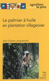 Le palmier à huile en plantation villageoise - Jean-Charles Jacquemard