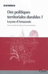 Des politiques territoriales durables ? : leçons d'Amazonie - Xavier Arnauld de Sartre