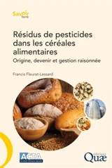 Résidus de pesticides dans les céréales alimentaires : origine, devenir et gestion raisonnée - Francis Fleurat-Lessard