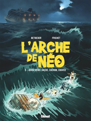 L'arche de Néo. Vol. 3. Adieu veau, vache, cochon, couvée - Stéphane Betbeder