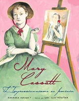 Mary Cassatt : l'impressionnisme au féminin - Barbara Herkert