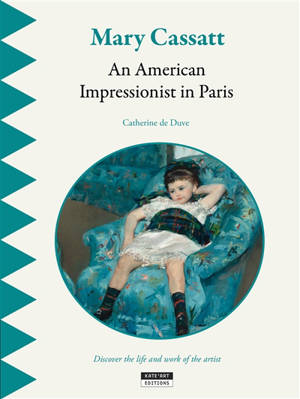 Mary Cassatt, an American impressionist in Paris : discover the artist's life and work - Catherine De Duve