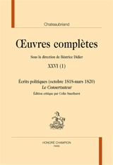 Oeuvres complètes. Vol. 26-1. Ecrits politiques (octobre 1818-mars 1820) : Le Conservateur - François René de Chateaubriand