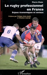 Le rugby professionnel en France : enjeux économiques et sociaux - Pierre Chaix