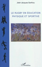 Le rugby en éducation physique et sportive - Jean-Jacques Sarthou