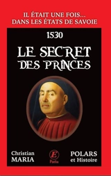 Il était une fois... dans les Etats de Savoie. Le secret des princes : 1530 - Christian Maria