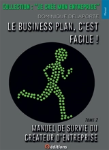 Manuel de survie du créateur d'entreprise. Vol. 2. Le business plan, c'est facile ! - Dominique Delaporte