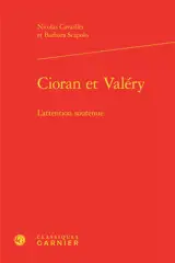 Cioran et Valéry : l'attention soutenue - Nicolas Cavaillès
