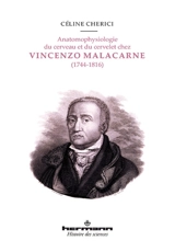 Anatomophysiologie du cerveau et du cervelet chez Vincenzo Malacarne (1744-1816) : édition critique de l'Encefalotomia nuova universale (1780) et de la Nuova esposizione della vera struttura del cervelletto umano (1776) - Céline Cherici