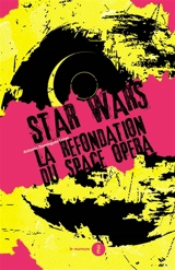 Star wars : la refondation du space opera - Antonio Dominguez Leiva