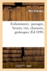 Enluminures : paysages, heures, vies, chansons, grotesques (Ed.1898) - Max Elskamp