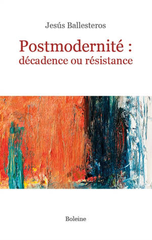 Postmodernité : décadence ou résistance - Jesus Ballesteros