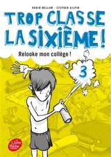 Trop classe, la sixième !. Vol. 3. Relooke mon collège ! - Robin Mellom