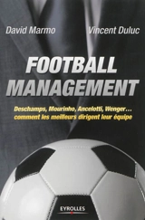 Football management : Deschamps, Mourinho, Ancelotti, Wenger... comment les meilleurs dirigent leur équipe - David Marmo