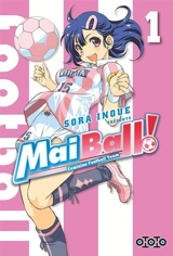 Mai ball! : feminine football team. Vol. 1 - Sora Inoue