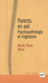 Parents en exil : psychopathologie et migrations - Marie Rose Moro