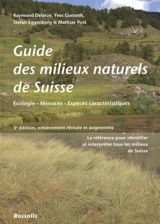 Guide des milieux naturels de Suisse : écologie, menaces, espèces caractéristiques - Raymond Delarze