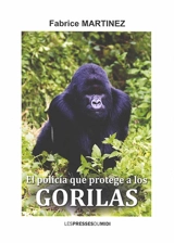 El policia que protege a los gorillas - Fabrice Martinez