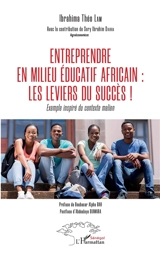 Entreprendre en milieu éducatif africain : les leviers du succès ! : exemple inspiré du contexte malien - Ibrahima Théo Lam