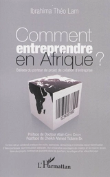 Comment entreprendre en Afrique ? : balises du porteur de projet de création d'entreprise - Ibrahima Théo Lam