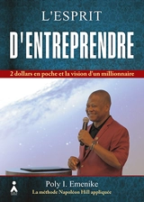 L'esprit d'entreprendre : 2 dollars en poche et la vision d'un millionnaire - Poly I. Emenike