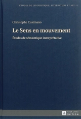 Le sens en mouvement : études de sémantique interprétative - Christophe Cusimano