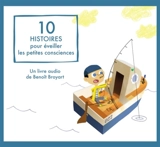 10 histoires pour éveiller les petites consciences - Benoît Broyart