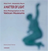 A Matter of Light : Nine Photographers in the Vatican Museum - Micol Forti