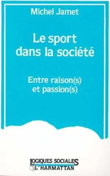Le sport dans la société : entre raison(s) et passion(s) - Michel Jamet