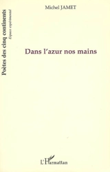 Dans l'azur nos mains - Michel Jamet