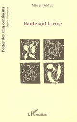 Haute soit la rive : poème - Michel Jamet