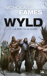 Wyld. Vol. 1. La mort ou la gloire - Nicholas Eames
