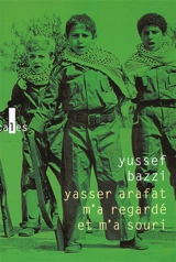Yasser Arafat m'a regardé et m'a souri : journal d'un combattant - Yousef Mohamed Bazzi