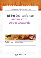 Aider les enfants anxieux ou obsessionnels - Margot Sunderland