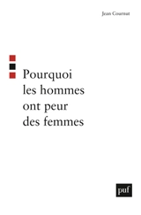 Pourquoi les hommes ont peur des femmes - Jean Cournut