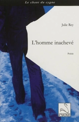 L'homme inachevé - Julie Rey