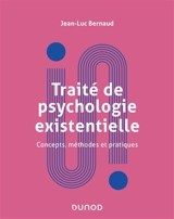 Traité de psychologie existentielle : concepts, méthodes et pratiques - Jean-Luc Bernaud