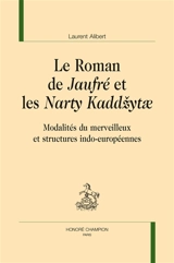 Le roman de Jaufré et les Narty Kaddzytae : modalités du merveilleux et structures indo-européennes - Laurent Alibert