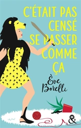 C'était pas censé se passer comme ça - Eve Borelli