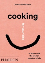 Cooking for your kids : at home with the world's greatest chefs - Joshua David Stein