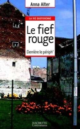 Le fief rouge : derrière le périph' - Anna Alter