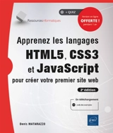 Apprenez les langages HTML5, CSS3 et JavaScript pour créer votre premier site web - Denis Matarazzo