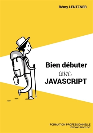 Bien débuter avec JavaScript - Rémy Lentzner