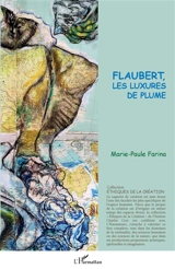 Flaubert, les luxures de plume - Marie-Paule Farina