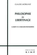 Philosophie ou libertinage : R. Rorty et le discours postmoderne - Claude Morilhat