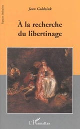 A la recherche du libertinage - Jean Goldzink