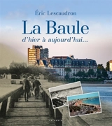 La Baule d'hier à aujourd'hui... - Eric Lescaudron