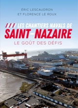 Les chantiers navals de Saint-Nazaire : le goût des défis - Eric Lescaudron